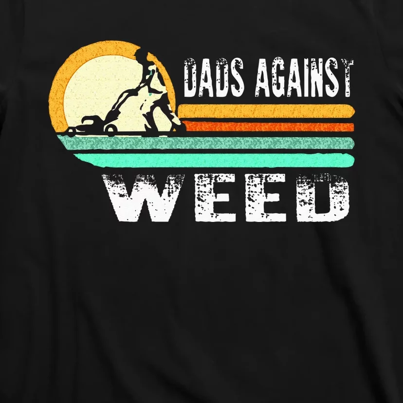 Dads Against Weed Funny Gardening Lawn Mowing Lawn Mower Men T-Shirt