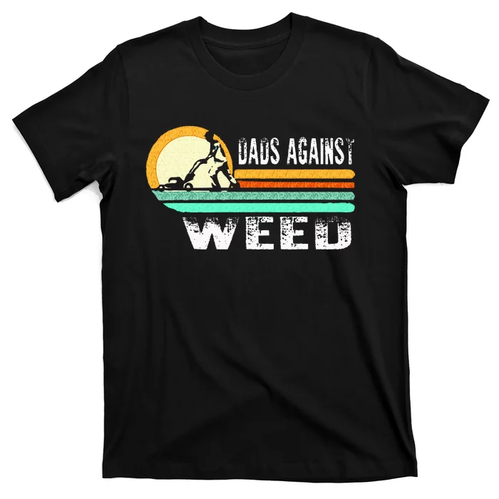 Dads Against Weed Funny Gardening Lawn Mowing Lawn Mower Men T-Shirt