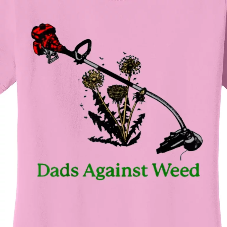 Dads Against Weed Funny Gardening Lawn Mowing Fathers Women's T-Shirt