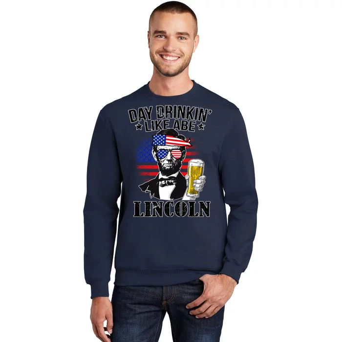 Day Drinkin' Like Abe Lincoln Tall Sweatshirt