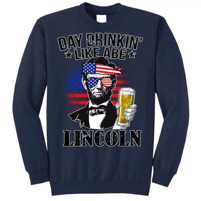 Day Drinkin' Like Abe Lincoln Tall Sweatshirt