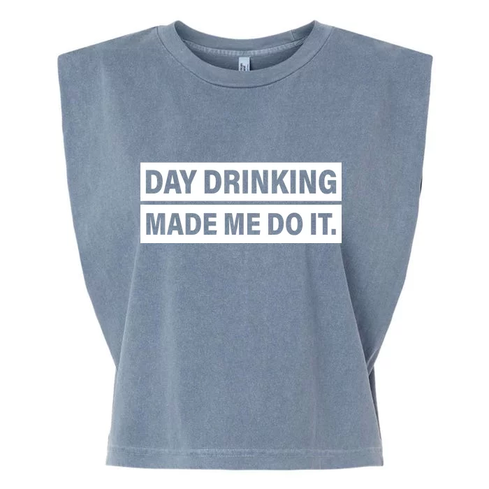 Day Drinking Made Me Do It Funny Drunk Garment-Dyed Women's Muscle Tee