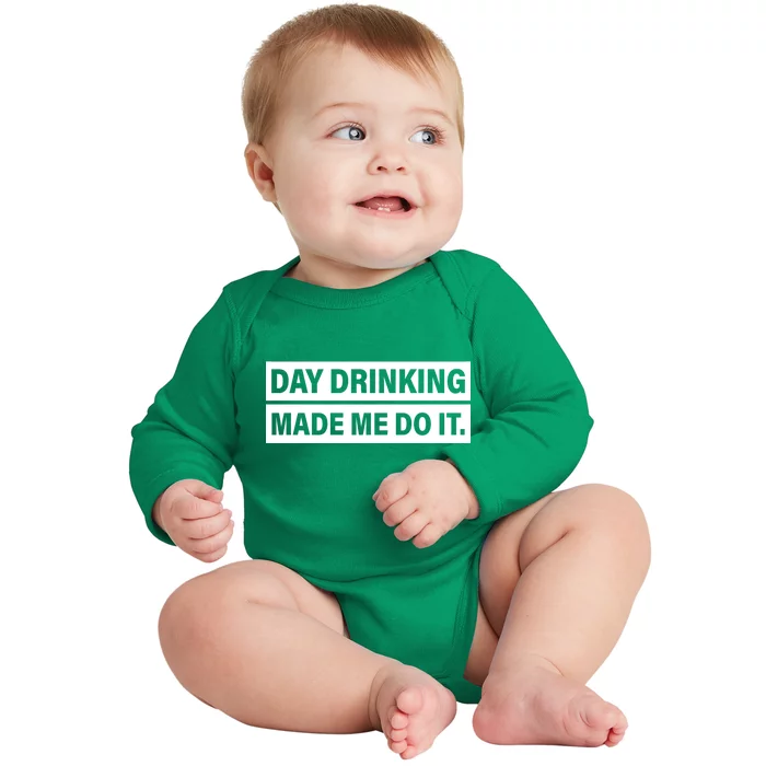 Day Drinking Made Me Do It Funny Drunk Baby Long Sleeve Bodysuit