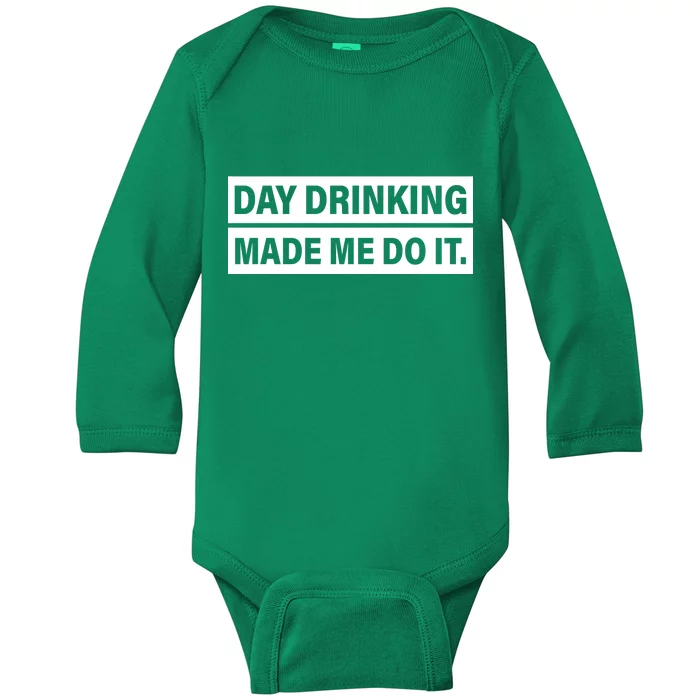 Day Drinking Made Me Do It Funny Drunk Baby Long Sleeve Bodysuit