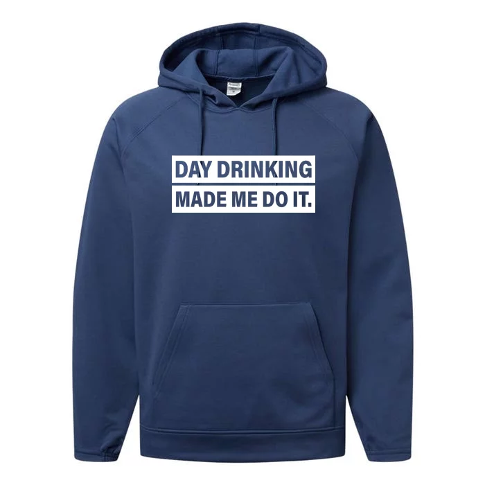 Day Drinking Made Me Do It Funny Drunk Performance Fleece Hoodie