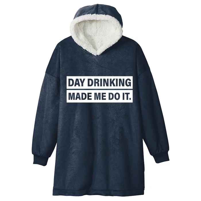 Day Drinking Made Me Do It Funny Drunk Hooded Wearable Blanket