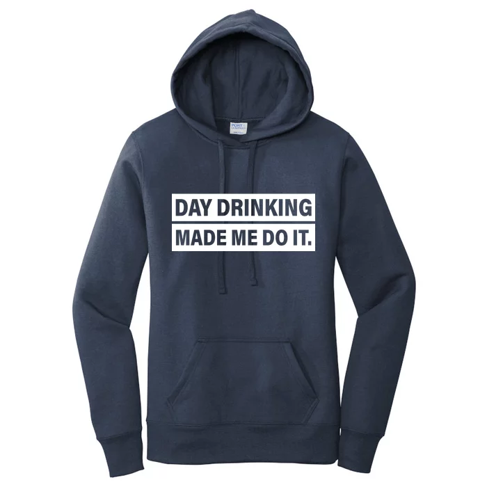 Day Drinking Made Me Do It Funny Drunk Women's Pullover Hoodie