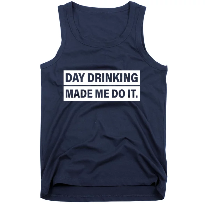 Day Drinking Made Me Do It Funny Drunk Tank Top