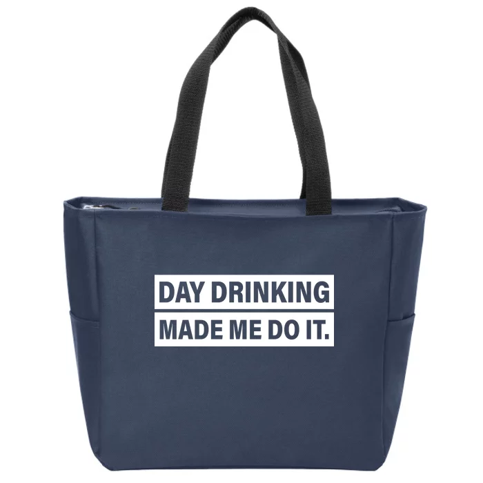 Day Drinking Made Me Do It Funny Drunk Zip Tote Bag