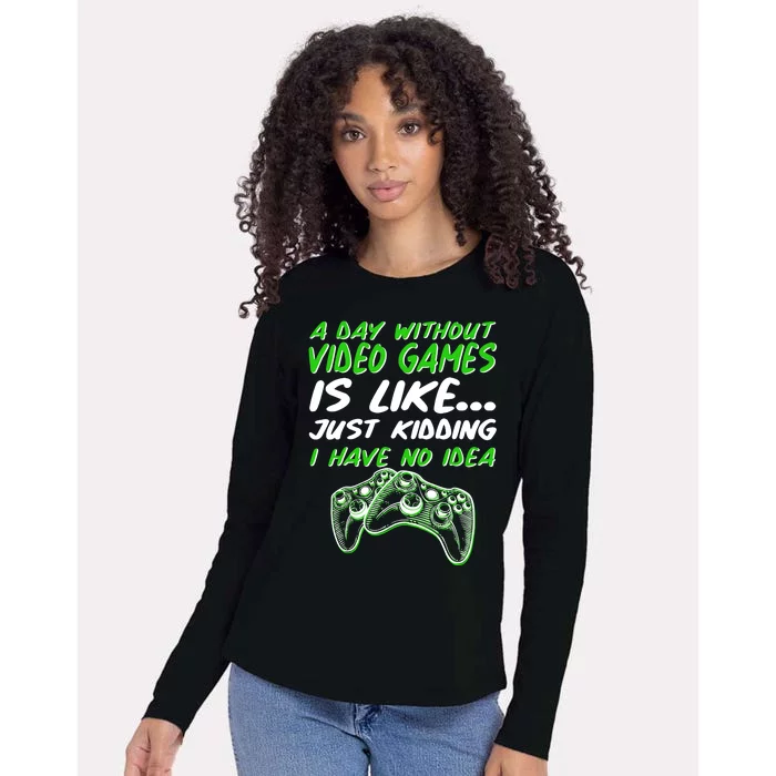 Day Without Video Games Just Kidding I Have No Idea Womens Cotton Relaxed Long Sleeve T-Shirt