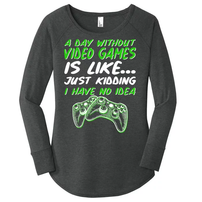 Day Without Video Games Just Kidding I Have No Idea Women's Perfect Tri Tunic Long Sleeve Shirt