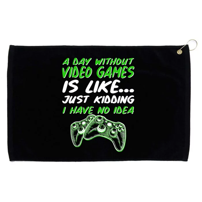 Day Without Video Games Just Kidding I Have No Idea Grommeted Golf Towel