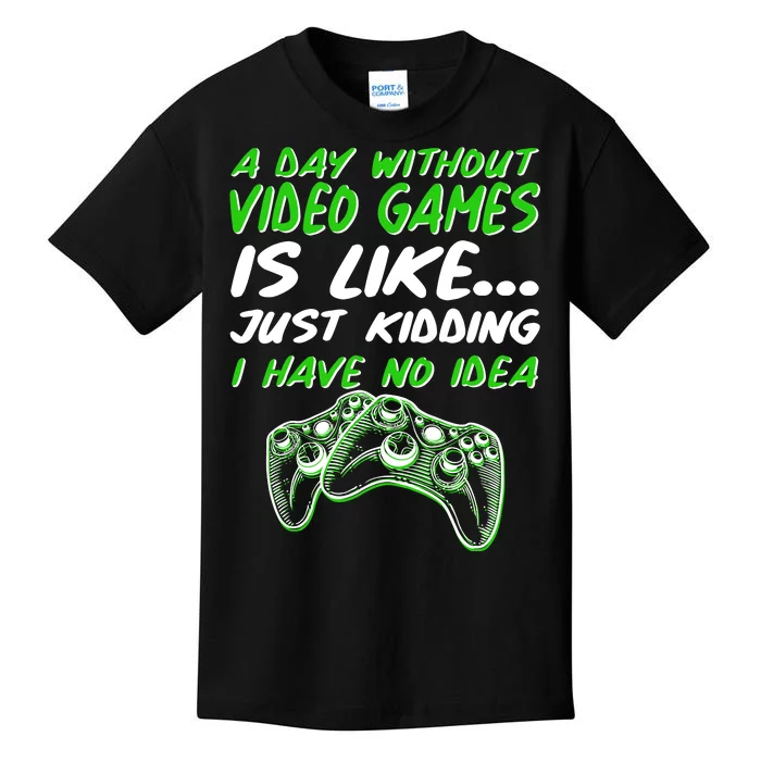 Day Without Video Games Just Kidding I Have No Idea Kids T-Shirt