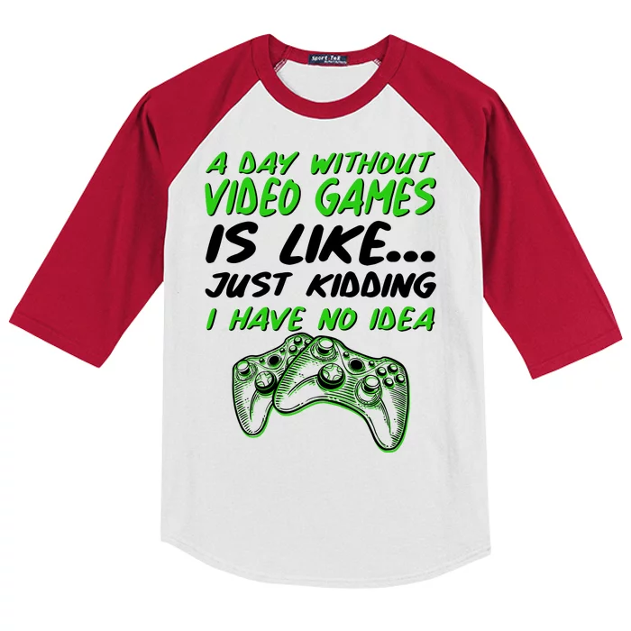 Day Without Video Games Just Kidding I Have No Idea Kids Colorblock Raglan Jersey