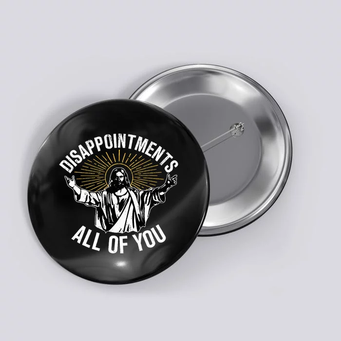 Disappointts All You Jesus Christian Religion Button