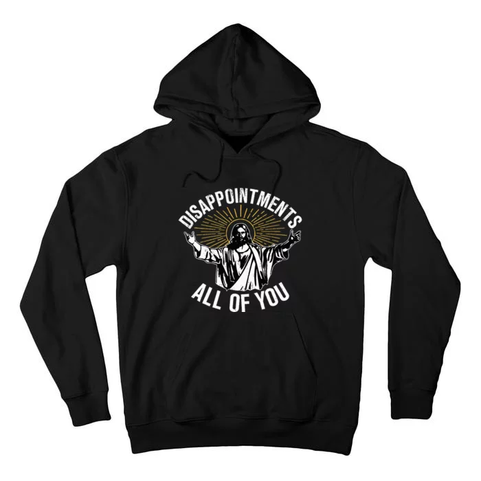 Disappointts All You Jesus Christian Religion Tall Hoodie