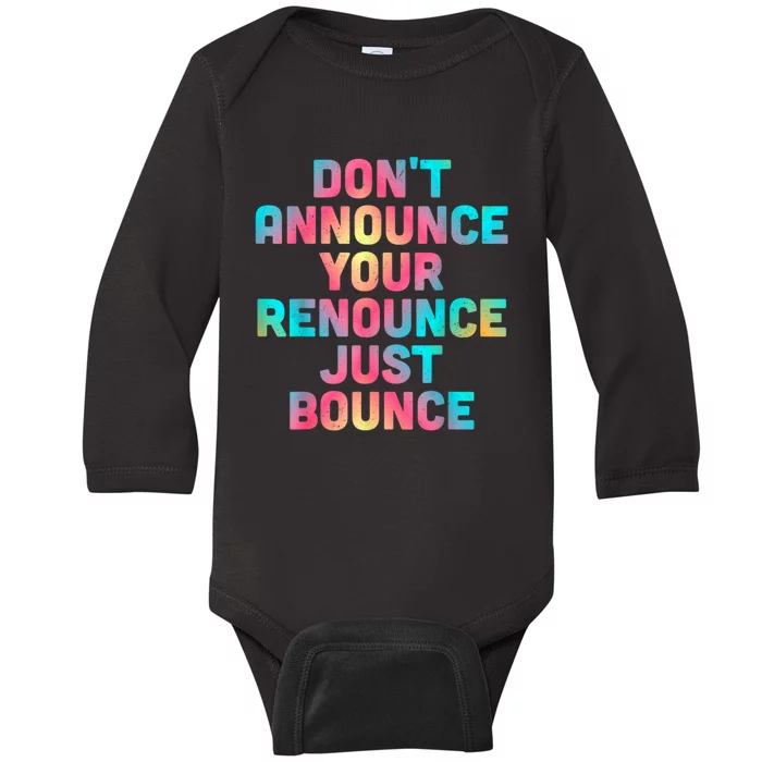 DonT Announce Your Renounce Just Bounce Baby Long Sleeve Bodysuit