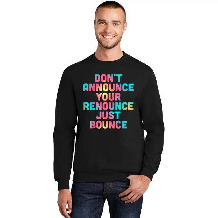 DonT Announce Your Renounce Just Bounce Tall Sweatshirt