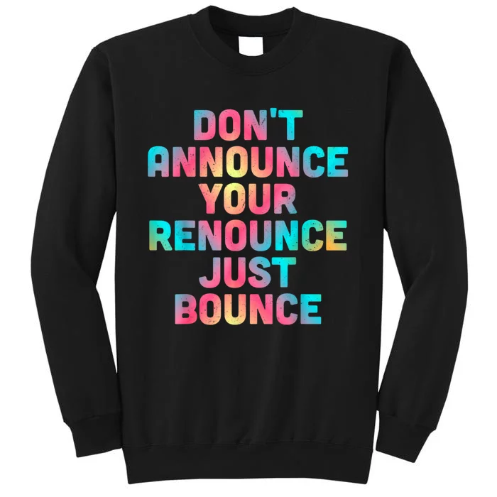 DonT Announce Your Renounce Just Bounce Tall Sweatshirt