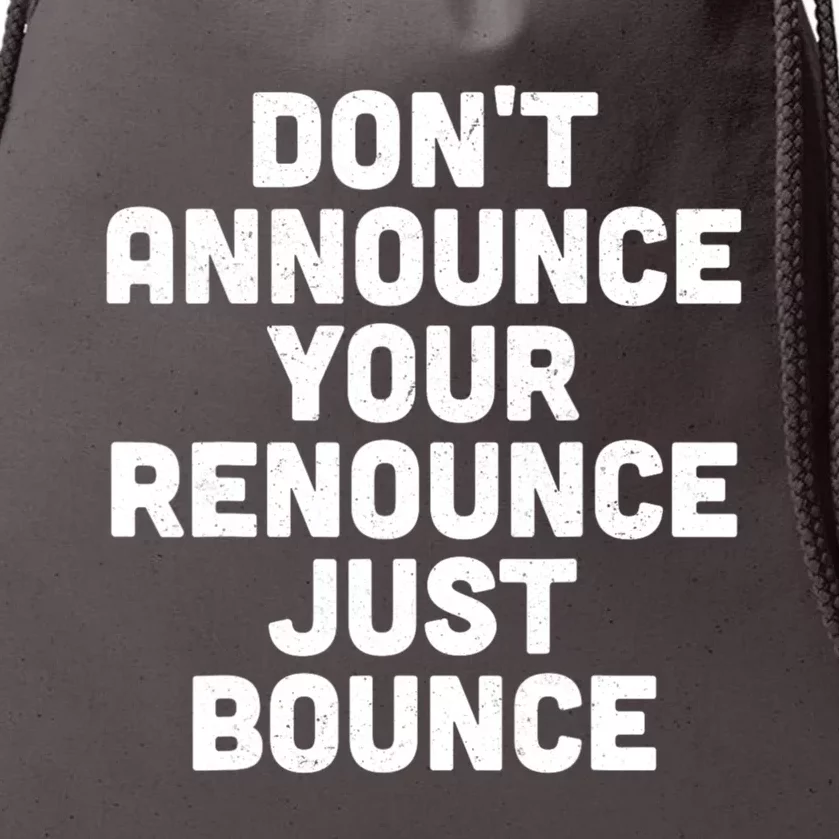 DonT Announce Your Renounce Just Bounce Drawstring Bag