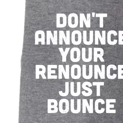 DonT Announce Your Renounce Just Bounce Doggie 3-End Fleece Hoodie