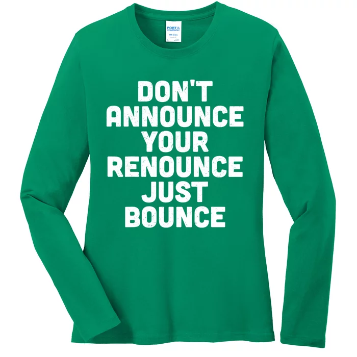 DonT Announce Your Renounce Just Bounce Ladies Long Sleeve Shirt