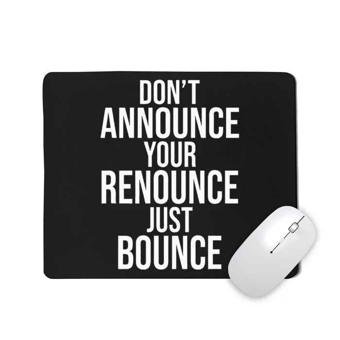 DonT Announce Your Renounce Just Bounce Mousepad