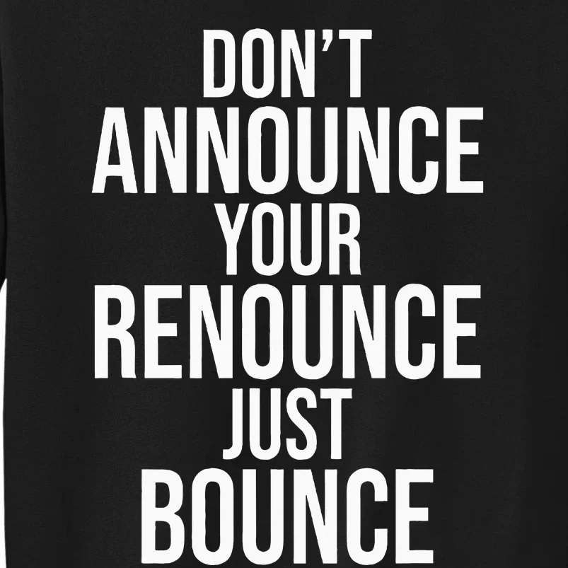 DonT Announce Your Renounce Just Bounce Tall Sweatshirt