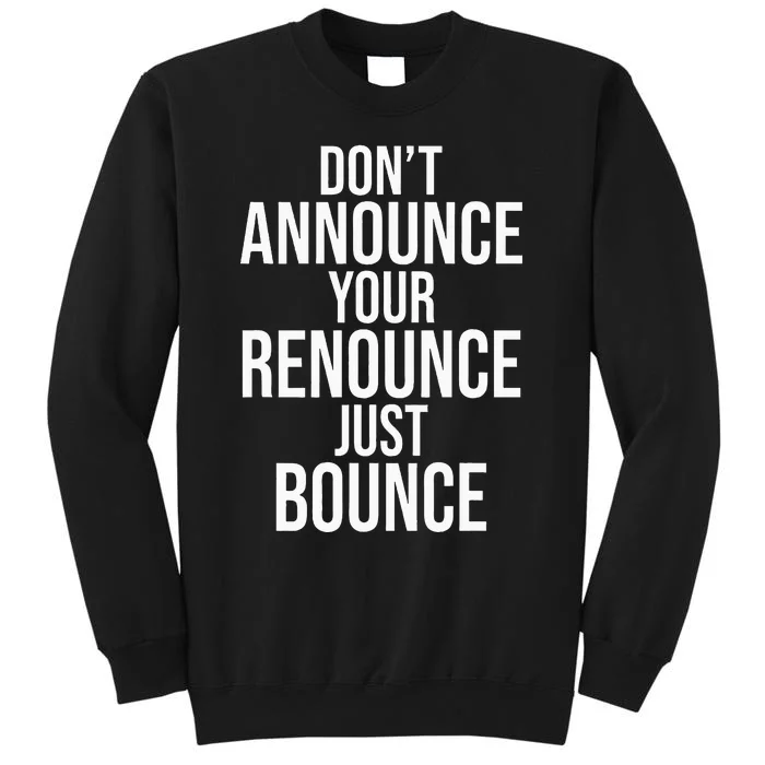 DonT Announce Your Renounce Just Bounce Tall Sweatshirt