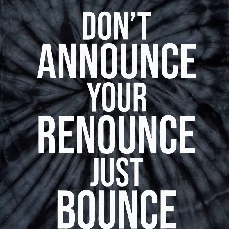 DonT Announce Your Renounce Just Bounce Tie-Dye T-Shirt