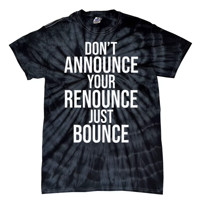 DonT Announce Your Renounce Just Bounce Tie-Dye T-Shirt