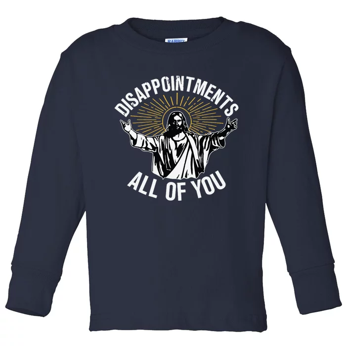 Disappointments All You Jesus Christian Religion Toddler Long Sleeve Shirt