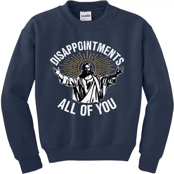 Disappointments All You Jesus Christian Religion Kids Sweatshirt