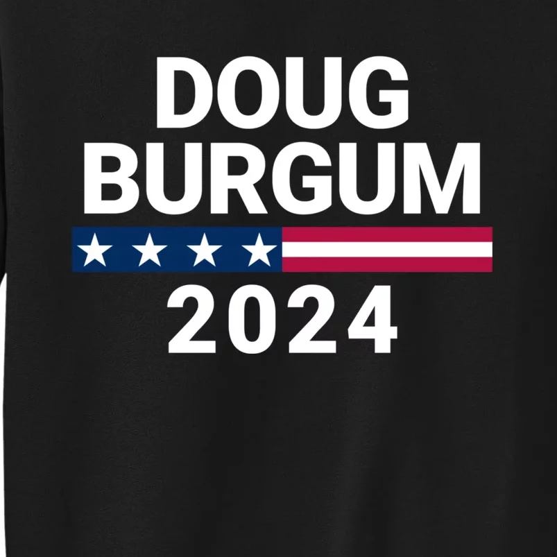 Doug Burgum 2024 Doug Burgum For Presidential Election Tall Sweatshirt