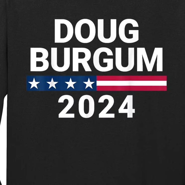 Doug Burgum 2024 Doug Burgum For Presidential Election 2024 Tall Long Sleeve T-Shirt