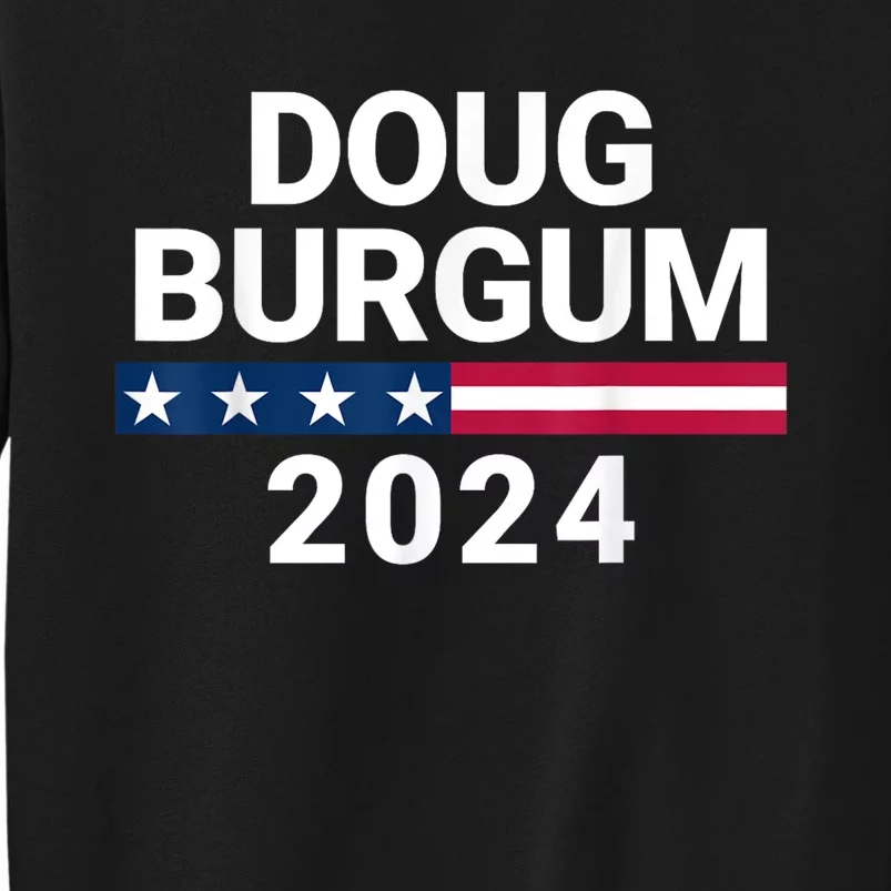 Doug Burgum 2024 Doug Burgum For Presidential Election Tall Sweatshirt