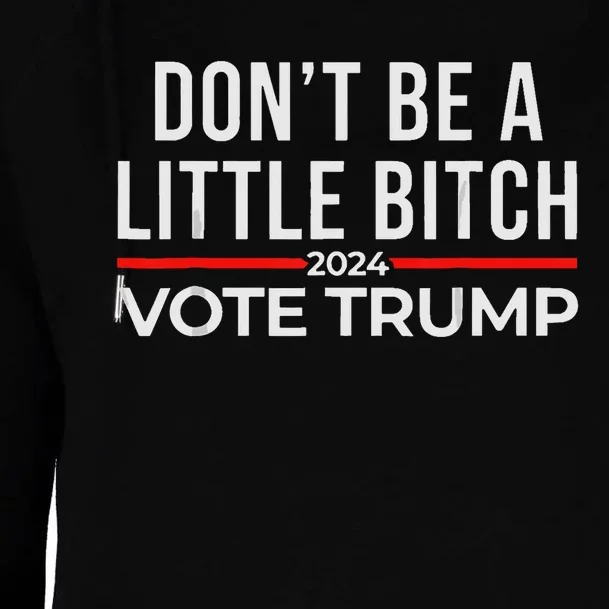 DonT Be A Little Bitch 2024 Vote Trump Womens Funnel Neck Pullover Hood