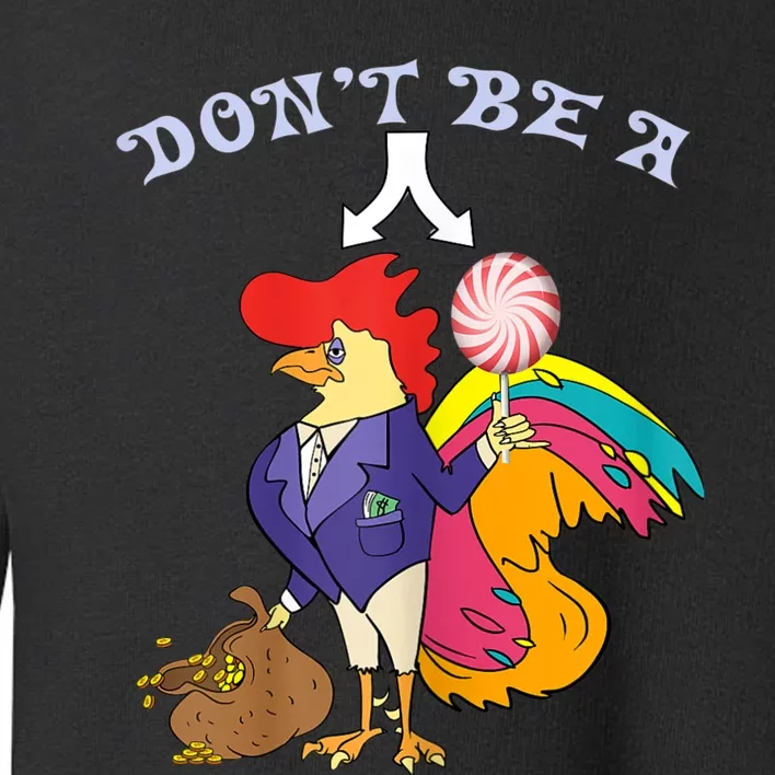 DonT Be A Cock Or A Sucker Quotes Toddler Sweatshirt