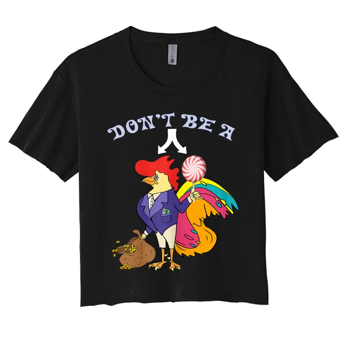 DonT Be A Cock Or A Sucker Quotes Women's Crop Top Tee