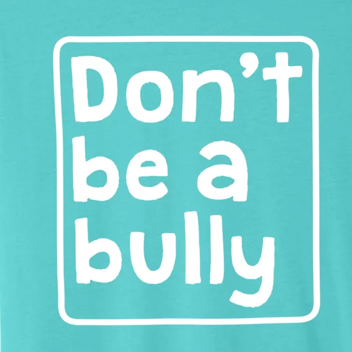 Don't Be A Bully Teacher School Kindness Kind Anti Bully Gift ChromaSoft Performance T-Shirt