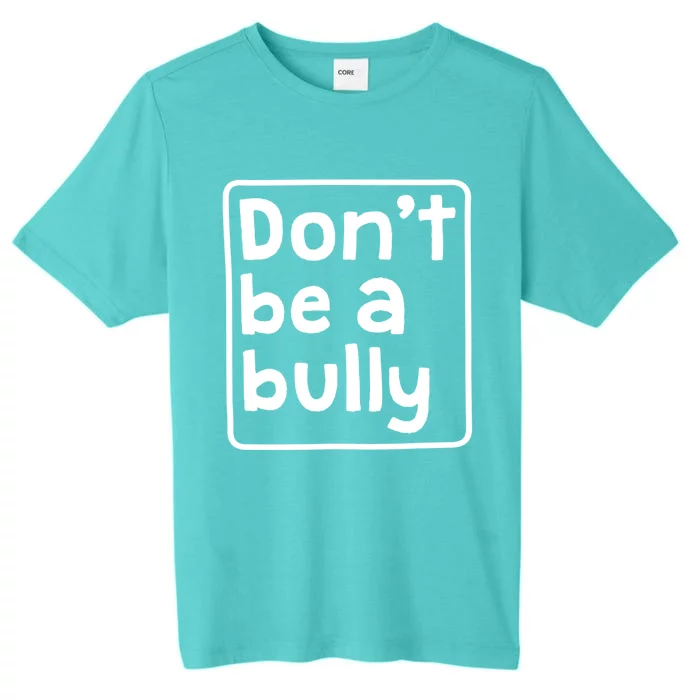 Don't Be A Bully Teacher School Kindness Kind Anti Bully Gift ChromaSoft Performance T-Shirt