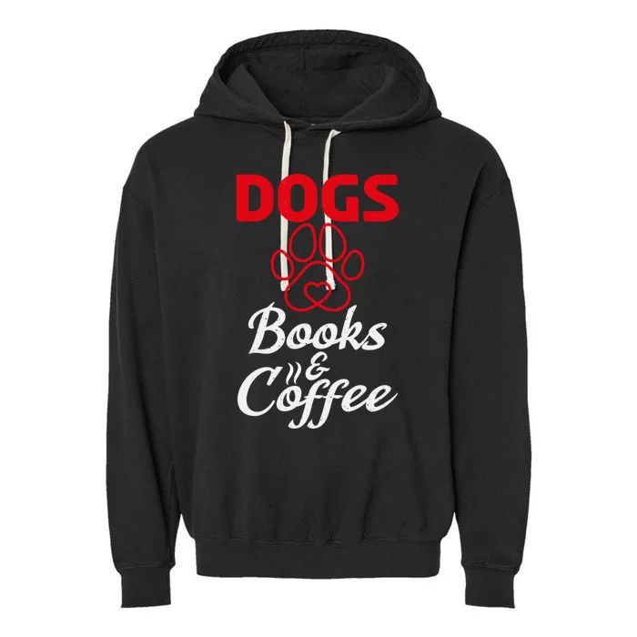 Dogs Books And Coffee Gift Book Reading Lover Dogs Coffee Gift Garment-Dyed Fleece Hoodie