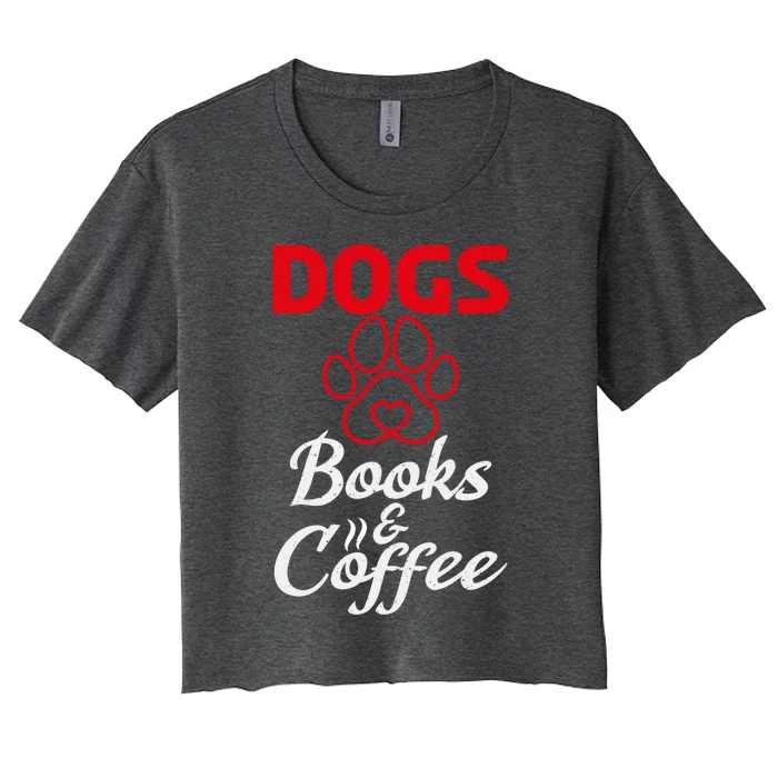 Dogs Books And Coffee Gift Book Reading Lover Dogs Coffee Gift Women's Crop Top Tee