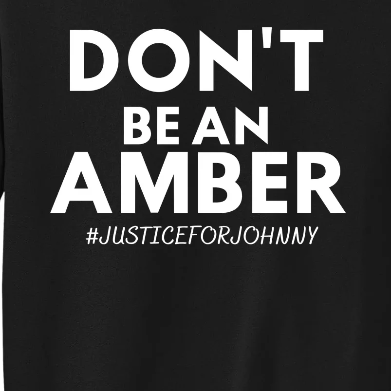 Don't Be An Amber Justice For Johnny Tall Sweatshirt