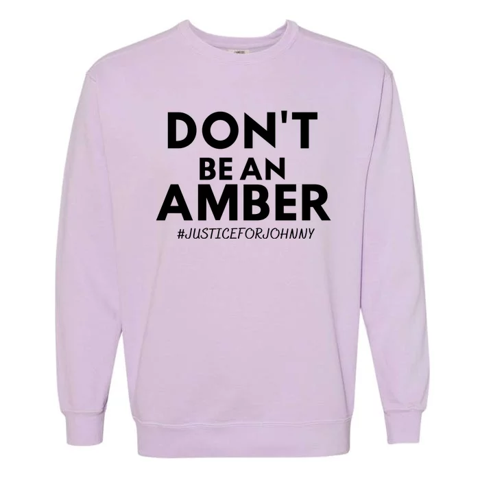 Don't Be An Amber Justice For Johnny Garment-Dyed Sweatshirt