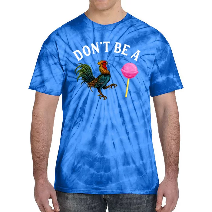 DonT Be A Rooster Lollipop Cock Tie-Dye T-Shirt