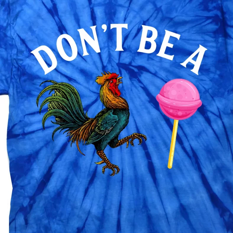 DonT Be A Rooster Lollipop Cock Tie-Dye T-Shirt