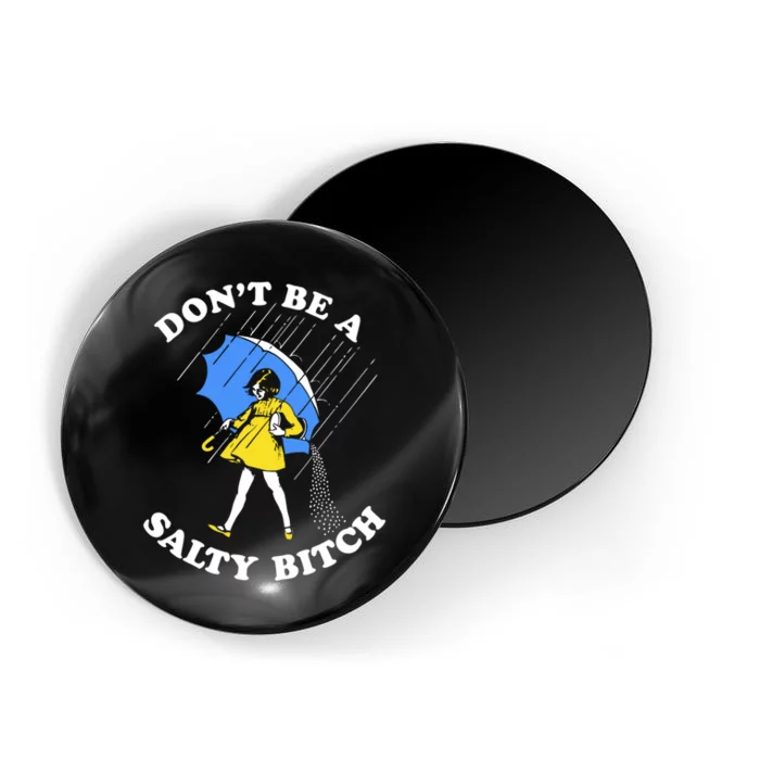 Dont Be A Salty Bitch Funny Magnet