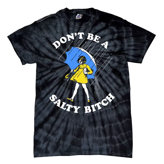 Dont Be A Salty Bitch Funny Tie-Dye T-Shirt