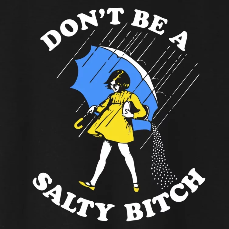 Dont Be A Salty Bitch Funny Women's Crop Top Tee